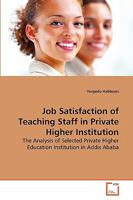 Job Satisfaction of Teaching Staff in Private Higher Institution: The Analysis of Selected Private Higher Education Institution in Addis Ababa 3639254732 Book Cover