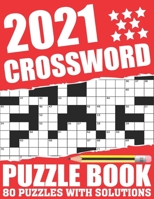 2021 Crossword Puzzle Book: Awesome Fun Puzzle Crossword Book With Solutions Containing 80 Large Print Easy To Hard Puzzles For Seniors, Adults Mum And Dad For Enriching Knowledge B08T46RC1M Book Cover