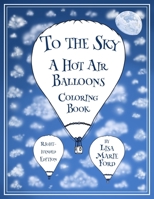 To the Sky: A Hot Air Balloons Coloring Book Right-Handed Edition 1548132764 Book Cover