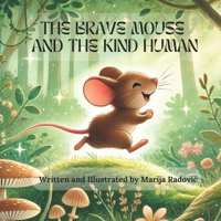 The Brave Mouse and the Kind Human B0F2T6J1F1 Book Cover