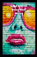 Good Arts Of Being Very Happy null Book Cover