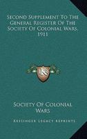 Second Supplement to the General Register of the Society of Colonial Wars, A.D. 1911 9353800390 Book Cover