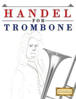 Handel for Trombone: 10 Easy Themes for Trombone Beginner Book 1979524327 Book Cover
