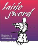 Iaido Sword: Kamimoto-Ha Techniques of Muso Shinden Ryu 1581603770 Book Cover