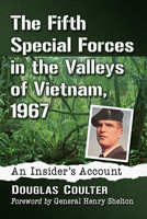 The Fifth Special Forces in the Valleys of Vietnam, 1967: An Insider's Account 1476690200 Book Cover