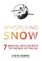 Whispering Snow: 7 Martial Arts Secrets To The Way Of The Ski 1039103278 Book Cover