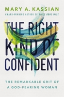 The Right Kind of Confident: The Remarkable Grit of a God-Fearing Woman 1400209862 Book Cover