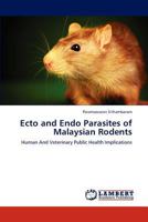 Ecto and Endo Parasites of Malaysian Rodents: Human And Veterinary Public Health Implications 3847337203 Book Cover
