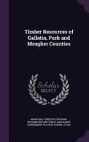Timber Resources of Gallatin, Park and Meagher Counties 1245462911 Book Cover