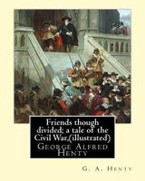 Friends Though Divided: A Tale of the Civil War 1515201473 Book Cover
