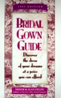 Bridal Gown Guide: Discover the Dress of Your Dreams at a Price You Can Afford (Bridal Gown Guide) 1889392014 Book Cover