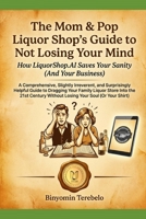 The Mom & Pop Liquor Shop's Guide to Not Losing Your Mind: How LiquorShop.AI Saves Your Sanity (And Your Business) B0GF613WKZ Book Cover