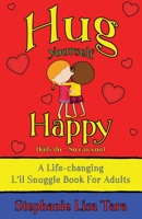 Hug Yourself Happy (Kids do - So can you, A Life-changing L'il Snuggle Book For Adults) 0692780831 Book Cover