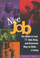 Nice Job: The Guide to Cool, Odd, Risky, and Gruesome Ways to Make a Living (Lookout Media Series) 1580080332 Book Cover