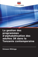 La gestion des programmes d'alphabétisation des adultes 3R dans la Tanzanie contemporaine (French Edition) 620834493X Book Cover