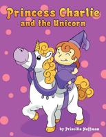 Princess Charlie and the Unicorn 1469126095 Book Cover