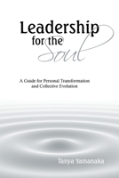 Leadership for the Soul: A Guide for Personal Transformation and Collective Evolution B0H1XNY42Q Book Cover