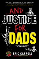 ...And Justice for Dads: The Forgotten Parent in Family Court 1962192083 Book Cover