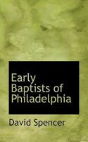 The Early Baptists of Philadelphia 1014151139 Book Cover