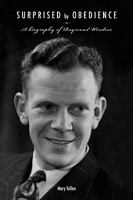Surprised by Obedience: A Biography of Raymond Windsor 0986462640 Book Cover