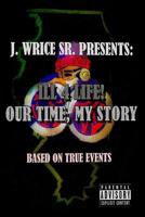 Ill 4 Life! Our Time, My Story 1946812935 Book Cover