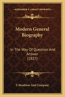 Modern General Biography: In The Way Of Question And Answer 110429737X Book Cover
