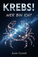 KREBS! WER BIN ICH?: Der vollständige Leitfaden zum Verständnis Ihrer Wasserzeichen-Energie (Astrologie - Die Tierkreiszeichen auf Deutsch) (German Edition) B0GRVFV64Y Book Cover