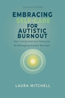 Embracing Self-Care for Autistic Burnout: Self-Care for Autistic Burnout & Sensory Overload (The Autism Life) B0HFDS3FRD Book Cover