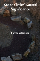 Stone Circles' Sacred Significance: Unearthing Megalithic Mysteries and Prehistoric Rituals B0F4MJ1QRF Book Cover