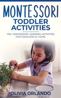 Montessori Toddler Activities: 100+ Montessori Learning Activities for Toddlers at home 169654274X Book Cover