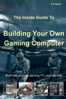 The Inside Guide to Building Your Own Gaming Computer 1999928571 Book Cover