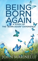 Being "Born Again": A study of the "Born Again" Experience B0CWN3PNYK Book Cover