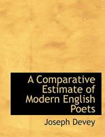 A Comparative Estimate of Modern English Poets 0548780803 Book Cover