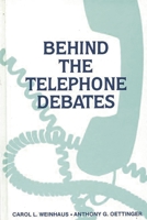 Behind the Telephone Debates: (Communication and Information Science) 0893914525 Book Cover