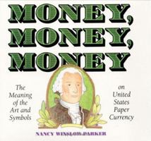 Money, Money, Money: The Meaning of the Art and Symbols on United States Paper Currency 0060234113 Book Cover