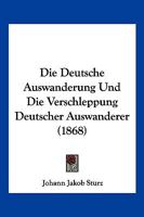 Die deutsche Auswanderung und die Verschleppung deutscher Auswanderer (German Edition) 3742863886 Book Cover
