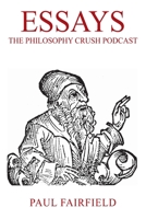 Essays: The Philosophy Crush Podcast 1977246567 Book Cover