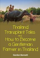 Thailand Transplant Tales and How to Become a Gentleman Farmer in Thailand 1326537679 Book Cover