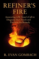 Refiner’s Fire: Answering A.W. Tozer’s Call to Diagnose the Church and Proclaim the Remedy (Pathways of the Deeper Life Series) B0G58N49LB Book Cover