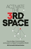 Activate the Third Space: How to Align, Communicate and Lead in a Hyper-Competitive World B0BLNZLTQJ Book Cover