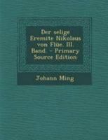 Der selige Eremite Nikolaus von Flüe. III. Band. 1018201130 Book Cover