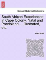 South African Experiences: in Cape Colony, Natal and Pondoland ... Illustrated, etc. 1241526516 Book Cover