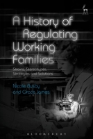 A History of Regulating Working Families: Strains, Stereotypes, Strategies and Solutions 1509943455 Book Cover