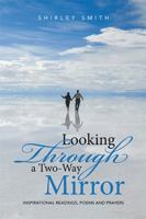 Looking Through a Two-Way Mirror: Inspirational Readings, Poems and Prayers 1524500526 Book Cover