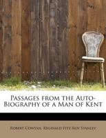 Passages from the Auto-Biography of a Man of Kent 1017307342 Book Cover