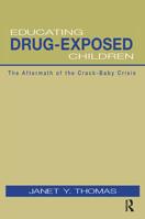 Educating Drug-Exposed Children: The Aftermath of the Crack-Baby Crisis 0415948940 Book Cover