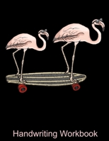 Handwriting Workbook: Cool Flamingos with Sunglasses on a Skateboard Handwriting Workbooks for Kids - Gift for Flamingo Lovers - Pretty Pink Flamingo ... - Handwriting Workbook For Your Flamingo Girl B08BDT96WX Book Cover