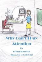 Why Can't I Pay Attention?: Kids with Attention Deficit Disorder 149098545X Book Cover