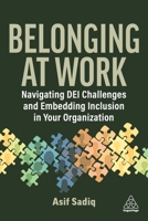 Belonging at Work: Navigating Dei Challenges and Embedding Inclusion in Your Organization 1398626848 Book Cover