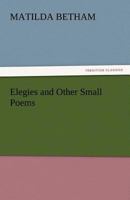 Elegies and Other Small Poems 9354597017 Book Cover